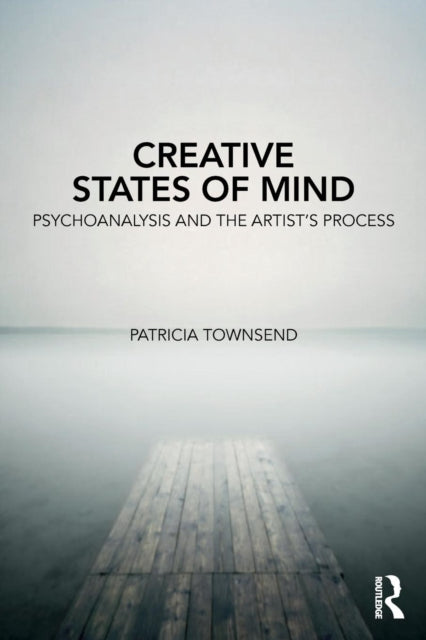 Creative States of Mind: Psychoanalysis and the Artist's Process