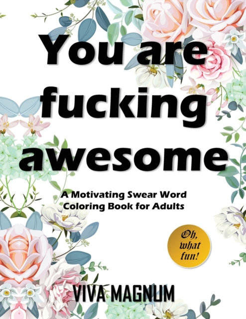 You Are Fucking Awesome: A Motivating Swear Word Coloring Book for Adults