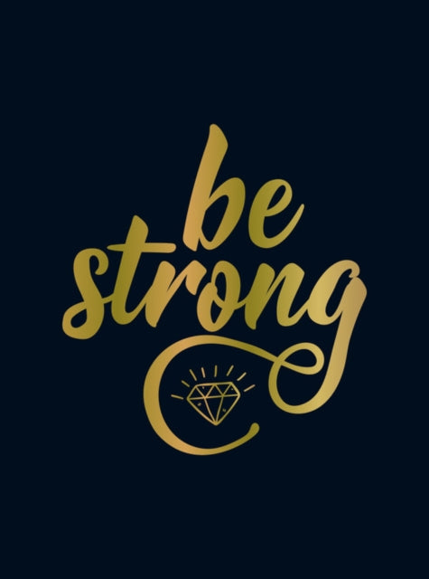 Be Strong: Positive Quotes and Uplifting Statements to Boost Your Mood