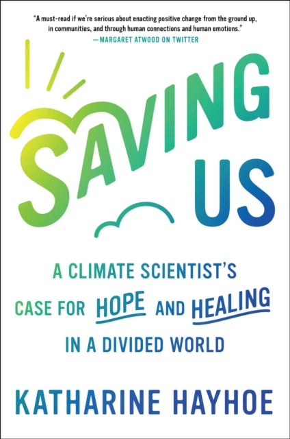 Saving Us: A Climate Scientist's Case for Hope and Healing in a Divided World