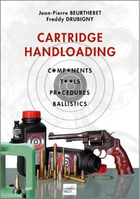 Cartridge Handloading: Components, Tools, Procedures, Ballistics