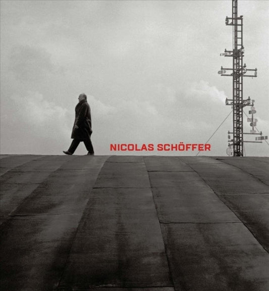Nicolas Schoeffer: Space, Light, Time