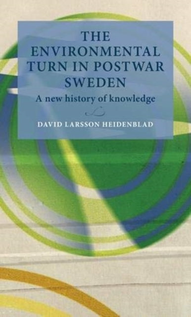 Environmental Turn in Postwar Sweden: A New History of Knowledge