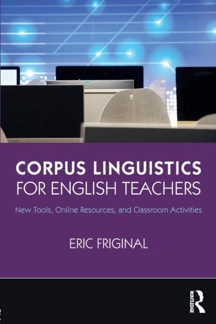 Corpus Linguistics for English Teachers: Tools, Online Resources, and Classroom Activities