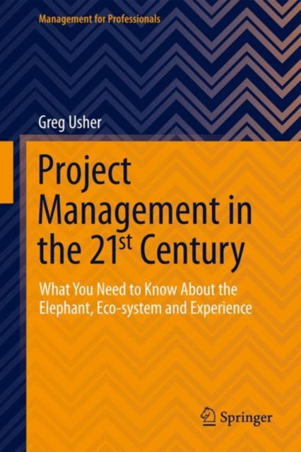Project Management in the 21st Century: What You Need to Know About the Elephant, Eco-system and Experience