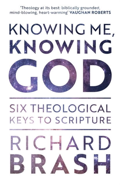 Knowing Me, Knowing God: Six Theological Keys To Scripture