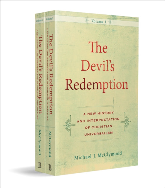 Devil's Redemption: A New History and Interpretation of Christian Universalism