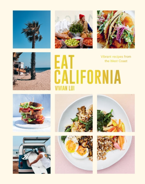 Eat California: Vibrant recipes from the West Coast