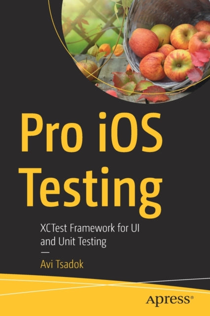 Pro iOS Testing: XCTest Framework for UI and Unit Testing