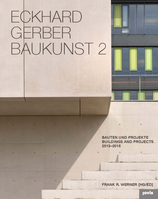 Eckhard Gerber Baukunst 2: Bauten und Projekte 2013-2016