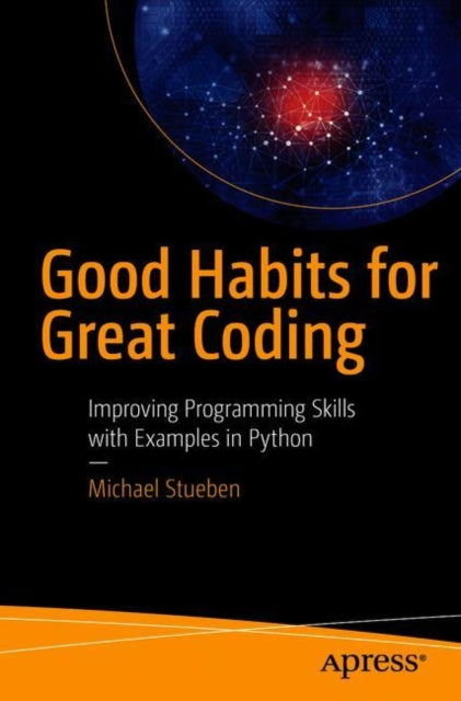 Good Habits for Great Coding: Improving Programming Skills with Examples in Python