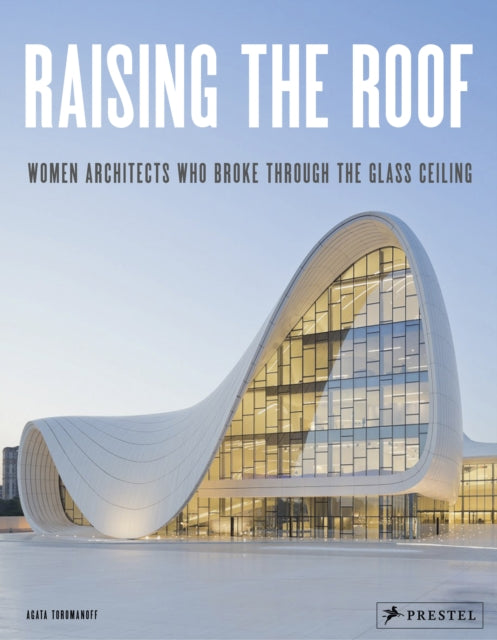 Raising the Roof: Women Architects Who Broke Through the Glass Ceiling