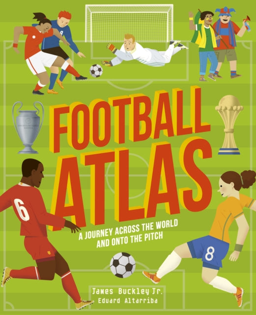 Football Atlas: A journey across the world and onto the pitch