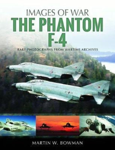 F-4 Phantom: Rare Photographs from Wartime Archives
