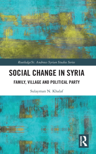 Social Change in Syria: Family, Village and Political Party