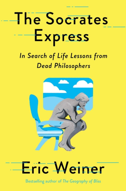 Socrates Express: In Search of Life Lessons from Dead Philosophers