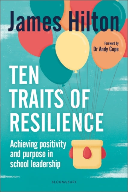 Ten Traits of Resilience: Achieving Positivity and Purpose in School Leadership