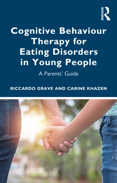 Cognitive Behaviour Therapy for Eating Disorders in Young People: A Parents' Guide