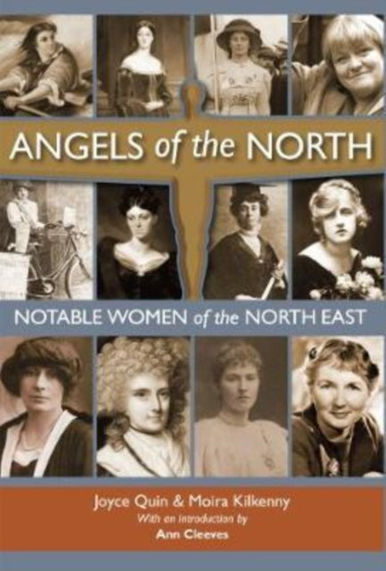 Angels of the North: Notable Women of the North East - with a Preface by Ann Cleeves