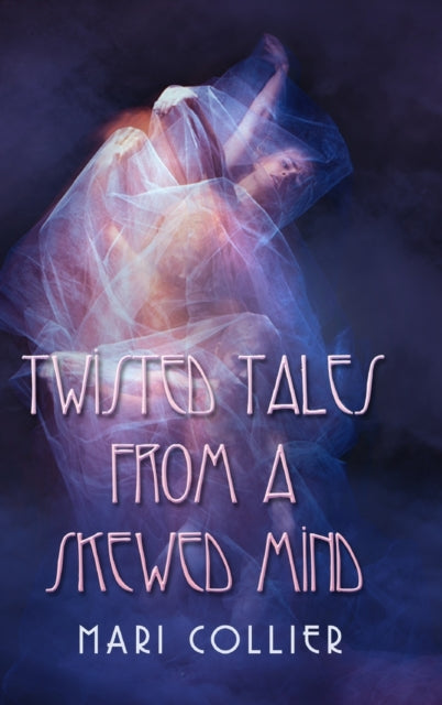 Twisted Tales From A Skewed Mind: Large Print Hardcover Edition