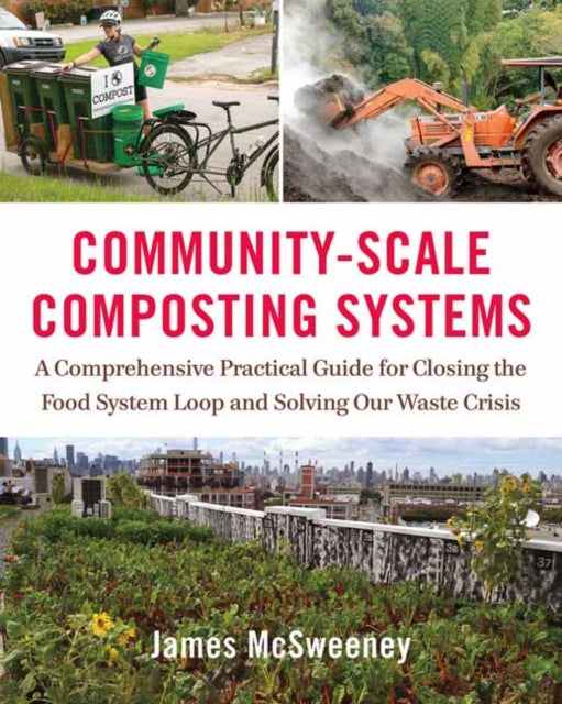 Community-Scale Composting Systems: A Comprehensive Practical Guide for Closing the Food System Loop and Solving Our Waste Crisis