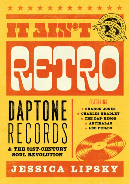 It Ain't Retro: Daptone Records and The 21st-Century Soul Revolution