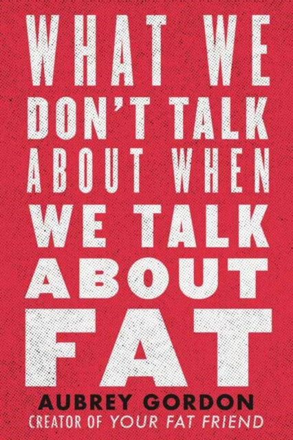 What We Don't Talk About When We Talk About Fat