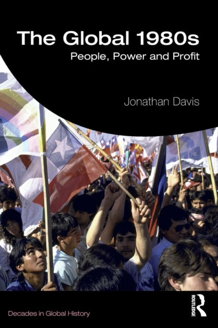 Global 1980s: People, Power and Profit