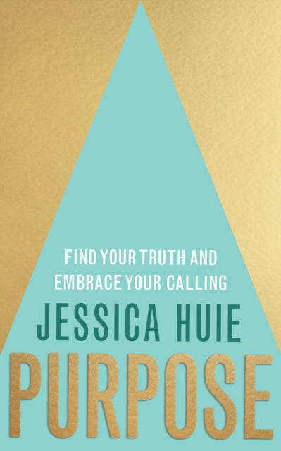 Purpose: Find Your Truth and Embrace Your Calling