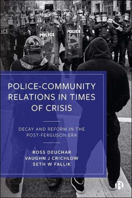 Police-Community Relations in Times of Crisis: Decay and Reform in the Post-Ferguson Era