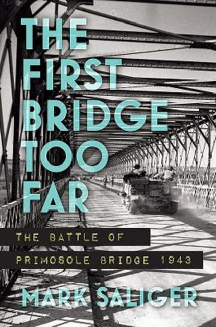 First Bridge Too Far: The Battle of Primosole Bridge 1943