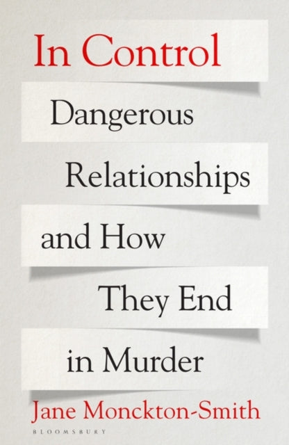 In Control: Dangerous Relationships and How They End in Murder