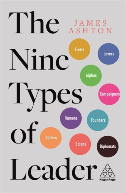 Nine Types of Leader: How the Leaders of Tomorrow Can Learn from The Leaders of Today