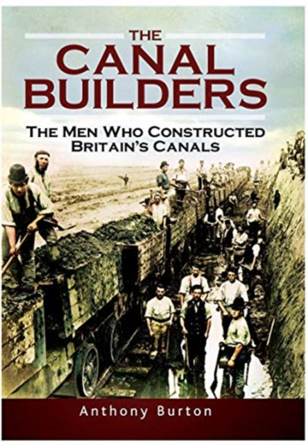 Canal Builders: The Men Who Constructed Britain's Canals