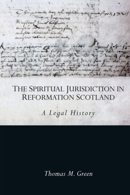 Spiritual Jurisdiction in Reformation Scotland: A Legal History