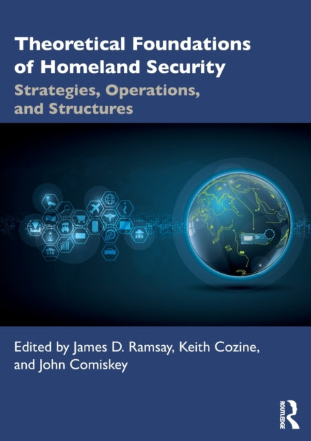 Theoretical Foundations of Homeland Security: Strategies, Operations, and Structures