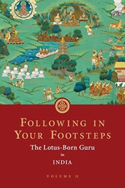 Following in Your Footsteps, Volume II: The Lotus-Born Guru in India
