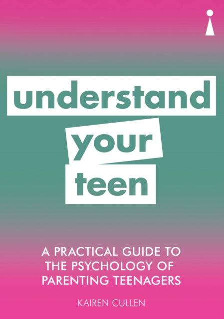 Practical Guide to the Psychology of Parenting Teenagers: Understand Your Teen