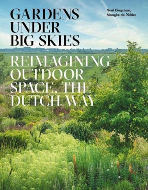 Gardens Under Big Skies: Reimagining Outdoor Space, the Dutch Way