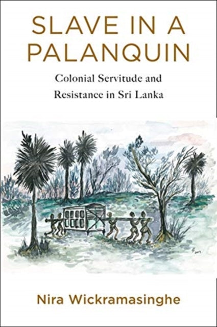 Slave in a Palanquin: Colonial Servitude and Resistance in Sri Lanka