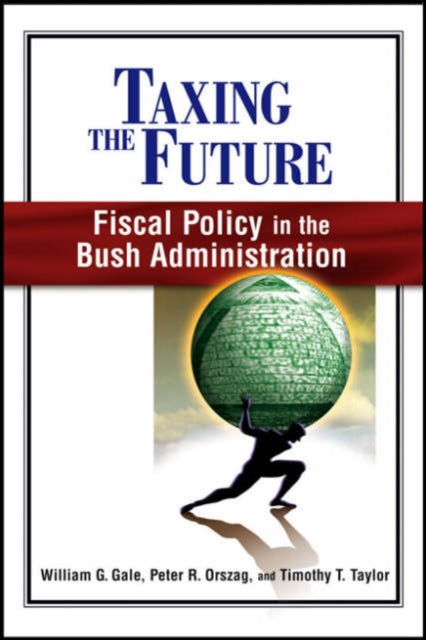 Taxing the Future: Fiscal Policy in the Bush Administration