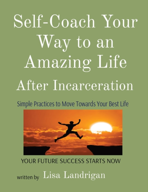 Self-Coach Your Way to an Amazing Life: After Incarceration