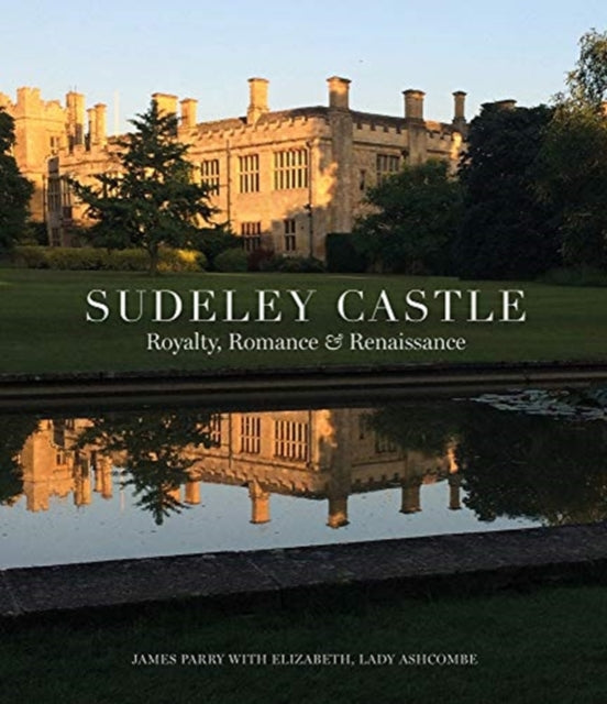 Sudeley Castle: Royalty, Romance and Renaissance
