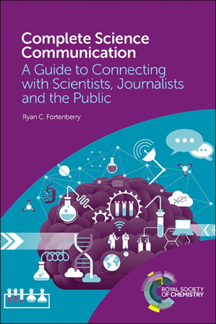 Complete Science Communication: A Guide to Connecting with Scientists, Journalists and the Public