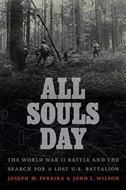 All Souls Day: The World War II Battle and the Search for a Lost U.S. Battalion