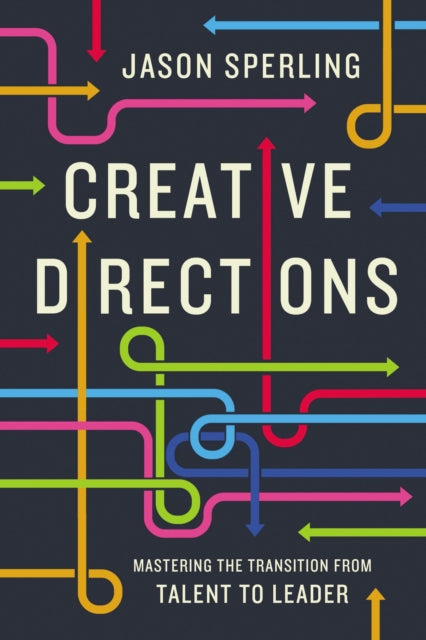 Creative Directions: Mastering the Transition from Talent to Leader