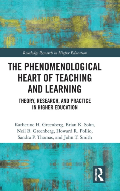 Phenomenological Heart of Teaching and Learning: Theory, Research, and Practice in Higher Education