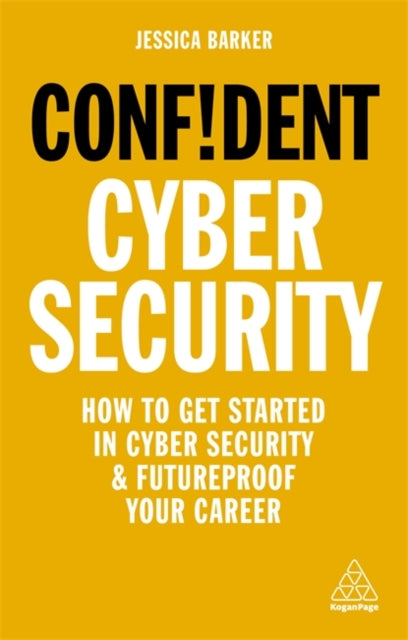 Confident cyber security: how to get started in cyber security & futureproof your career
