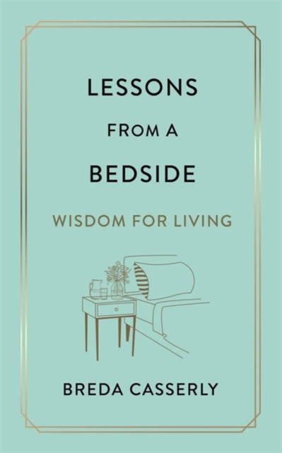 Lessons from a Bedside: Wisdom For Living
