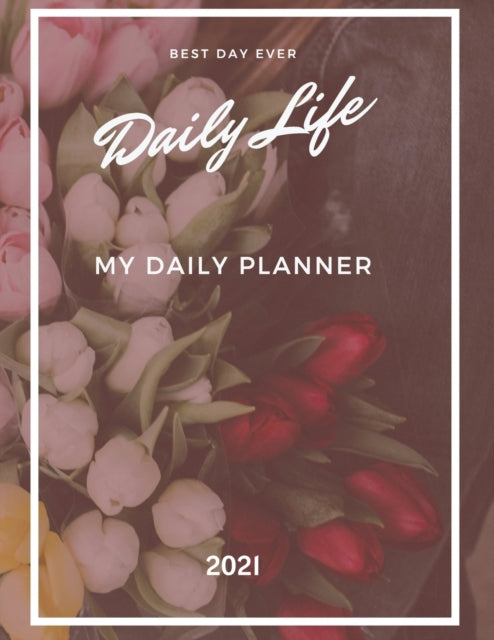My Daily Planner: 2021 Calendar Time Schedule Organizer for Daily Diary One Day Per Page - Appointment Book 7.00am ... Dated - Business Workday Planner - To Do List